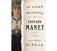 Maureen Gibbon The Lost Notebook of Édouard Manet (Tascabile)