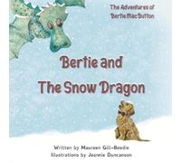 Maureen Gill-Beedie Bertie and the Snow Dragon (Tascabile)