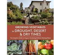 Maureen Gilmer Growing Vegetables in Drought, Desert, and Dry Times (Tascabile)