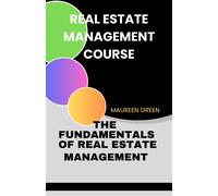 MAUREEN GREEN REAL ESTATE MANAGEMENT COURSE: The Fundamentals of Rea (Tascabile)