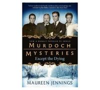 Maureen Jennings Murdoch Mysteries - Except the Dying (Tascabile)