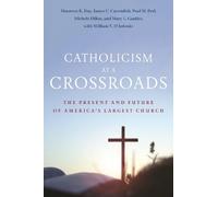 Catholicism at a Crossroads: The Present and Future of America’s Largest Church