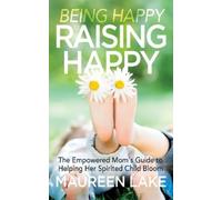 Maureen Lake Being Happy, Raising Happy (Tascabile)