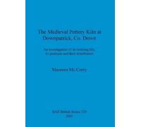 Maureen Mc Corry The Medieval Pottery Kiln at Downpatrick Co. Down (Tascabile)