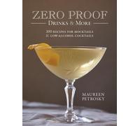 Maureen Petrosk Zero Proof Drinks and More: 100 Recipes for Mocktail (Tascabile)