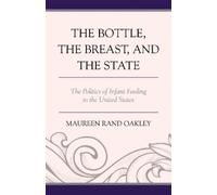Maureen Rand Oakley The Bottle, The Breast, and the State (Tascabile)