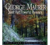 Maurer, George - Silent Past/Powerful Presence