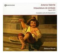Rebecca Maurer Antonio Valente - Intavolatura de cimbalo: Complete Works fo (CD)