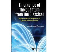 Maurice A De Go Emergence Of The Quantum From The Classical: (Copertina rigida)