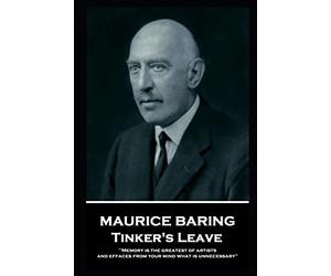 Maurice Baring - Tinker's Leave: 'Memory is the greatest of artists, and effaces from your mind what is unnecessary''