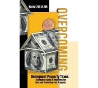 Maurice C Hill Overcoming Delinquent Property Taxes A Complete Guide (Tascabile)