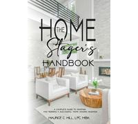 Maurice C Hill The Home Stager's Handbook A Complete Guide to Starti (Tascabile)