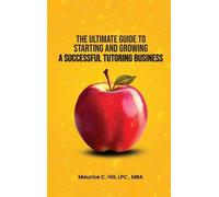 Maurice C Hill The Ultimate Guide to Starting and Growing a S (Copertina rigida)