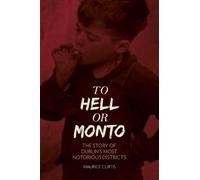 Maurice Curtis To Hell or Monto (Tascabile)
