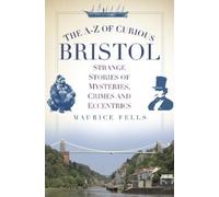 Maurice Fells The A-Z of Curious Bristol (Tascabile)