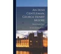 Maurice George An Irish Gentleman, George Henry Moore; his T (Copertina rigida)