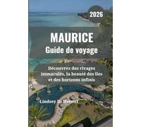 MAURICE Guide de voyage 2026: Découvrez des rivages immaculés, la beauté des îles et des horizons infinis