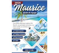 MAURICE GUIDE DE VOYAGE 2026: Votre guide ultime pour explorer l'île Maurice, ses principales attractions, ses trésors cachés, ses activités et sa culture locale