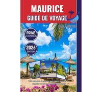 MAURICE GUIDE DE VOYAGE DE 2026: Votre compagnon de confiance pour explorer le monde, vous connecter avec les gens et chérir chaque voyage
