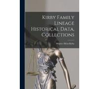 Maurice Helm Kirby Kirby Family Lineage Historical Data, Collections (Tascabile)
