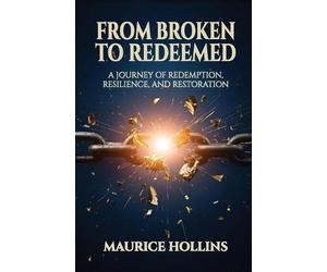 Maurice Hollins From Broken to Redeemed (Tascabile)