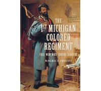 Maurice Imhoff The 1st Michigan Colored Regiment: Free Men Who Fough (Tascabile)