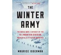 Winter Army: The World War II Odyssey of the 10th Mountain Division, America’s Elite Alpine Warriors