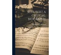 Maurice J E Brown Schubert a Critical Biography (Tascabile)