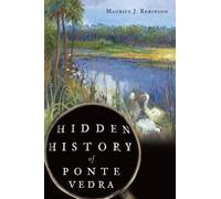 Maurice J. Robinson Hidden History of Ponte Vedra (Tascabile) Hidden History