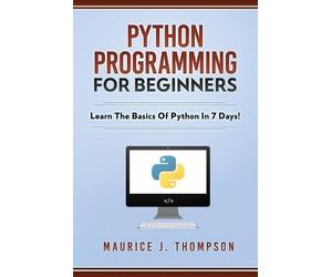 Maurice J Thomp Python Programming For Beginners - Learn The Basics (Tascabile)