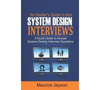Maurice Jayson An Insider's Guide to Ace System Design Interviews (Tascabile)