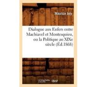 Maurice Joly Dialogue Aux Enfers Entre Machiavel Et Montesquieu, Ou (Tascabile)