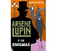 Maurice LeBlanc Arsène Lupin e os enigmas (Tascabile)