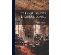 Maurice LeBlanc ...les Confidences D'arsène Lupin... (Tascabile)