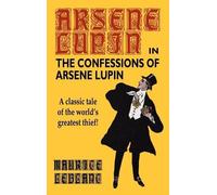Maurice LeBlanc The Confessions of Arsene Lupin (Copertina rigida)