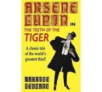 Maurice LeBlanc The Teeth of the Tiger (Tascabile)