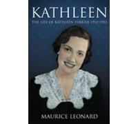 Kathleen: The Life of Kathleen Ferrier 1912-1953