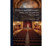 Maurice Maeterlin Pelleas and Melisand; and, The Sightless; two Pla (Tascabile)