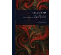 Maurice Maeterlinck Alexander Teixeira De Mattos The Blue Bird (Tascabile)