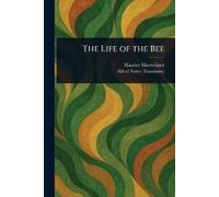 Maurice Maeterlinck Alfred Sutro The Life of the Bee (Tascabile)