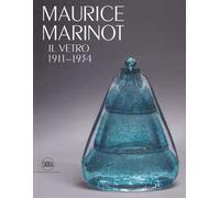 Maurice Marinot. Il vetro 1911-1934. Ediz. illustrata