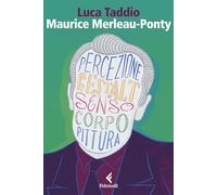 Maurice Merleau Ponty. L’apparire del senso