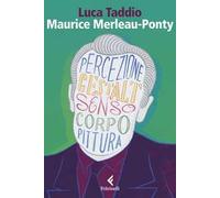 Maurice Merleau Ponty. L’apparire del senso