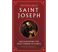 Maurice Meschler The Truth about Saint Joseph (Tascabile)