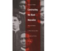 Maurice O. Wallace Constructing the Black Masculine (Tascabile)
