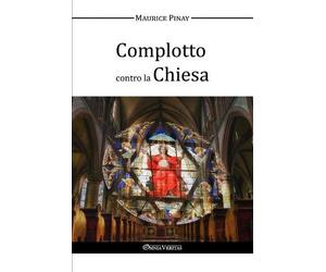 Maurice Pinay Complotto contro la Chiesa (Tascabile)