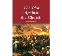 Maurice Pinay The Plot Against the Church (Tascabile)