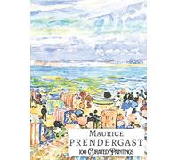 'MAURICE PRENDERGAST: 100 Curated Paintings'; Luxe Coffee Table Book with High-Quality Full-Page Art Prints; Large A4 Size (8.5x11.69"); Premium Paper ... on Black; With Gallery-Style Commentaries