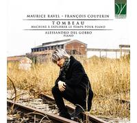 Alessandro Del Gobbo - Ravel, Couperin: Tombeau, Machine À Explorer Le Temps Pour Piano