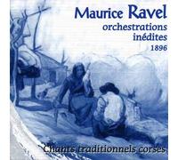 Maurice Ravel: Orchestrations Inédites 1896 - Chants traditionnels corse